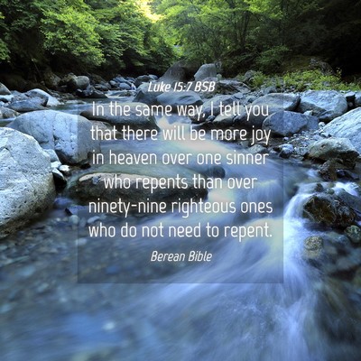 Picture 04 - Luke 15:7 BSB - In the same way, I tell you that there will be - Bible Verse Picture