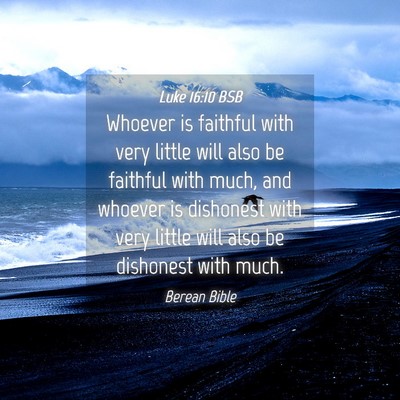Picture 04 - Luke 16:10 BSB - Whoever is faithful with very little will also be - Bible Verse Picture