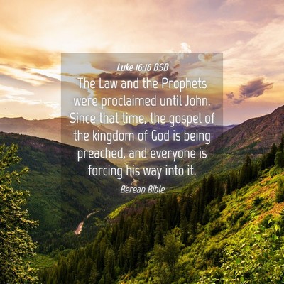 Picture 04 - Luke 16:16 BSB - The Law and the Prophets were proclaimed until - Bible Verse Picture