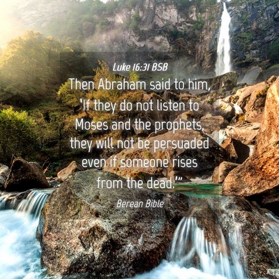 Picture 04 - Luke 16:31 BSB - Then Abraham said to him, ‘If they do not - Bible Verse Picture