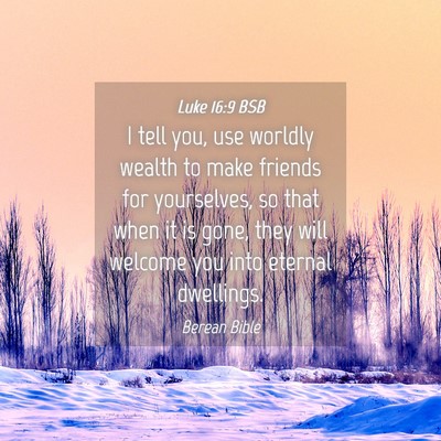 Picture 04 - Luke 16:9 BSB - I tell you, use worldly wealth to make friends - Bible Verse Picture