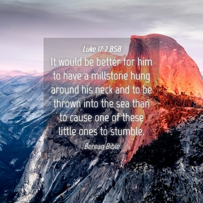 Picture 04 - Luke 17:2 BSB - It would be better for him to have a millstone - Bible Verse Picture