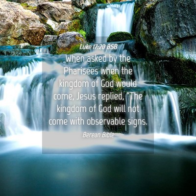 Picture 04 - Luke 17:20 BSB - When asked by the Pharisees when the kingdom of - Bible Verse Picture