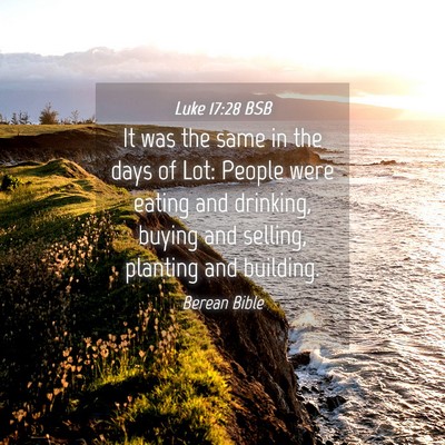Picture 04 - Luke 17:28 BSB - It was the same in the days of Lot: People were - Bible Verse Picture