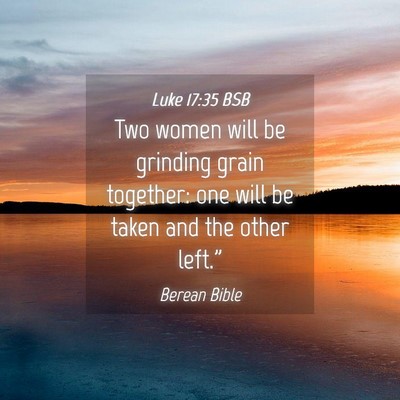 Picture 04 - Luke 17:35 BSB - Two women will be grinding grain together: one - Bible Verse Picture