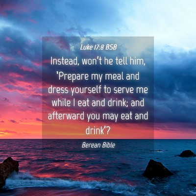 Picture 04 - Luke 17:8 BSB - Instead, won’t he tell him, ‘Prepare my meal - Bible Verse Picture