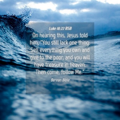 Picture 04 - Luke 18:22 BSB - On hearing this, Jesus told him, “You still - Bible Verse Picture