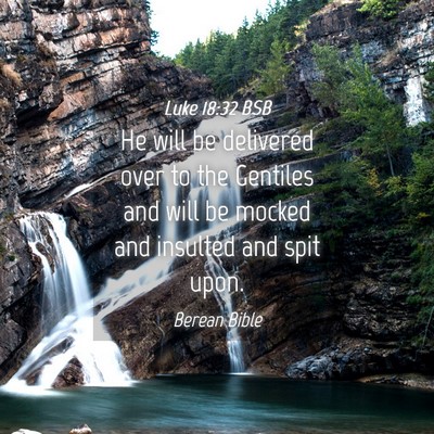 Picture 04 - Luke 18:32 BSB - He will be delivered over to the Gentiles and - Bible Verse Picture