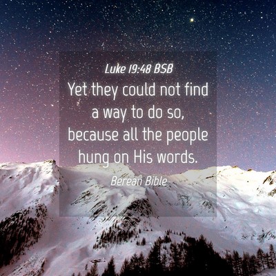 Picture 04 - Luke 19:48 BSB - Yet they could not find a way to do so, because - Bible Verse Picture