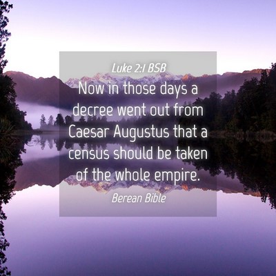 Picture 04 - Luke 2:1 BSB - Now in those days a decree went out from Caesar - Bible Verse Picture