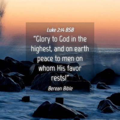 Picture 04 - Luke 2:14 BSB - “Glory to God in the highest, and on earth - Bible Verse Picture
