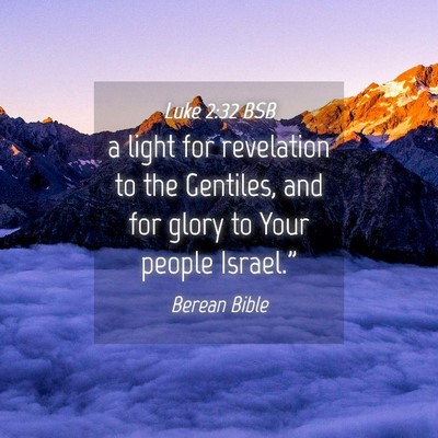 Picture 04 - Luke 2:32 BSB - a light for revelation to the Gentiles, and for - Bible Verse Picture