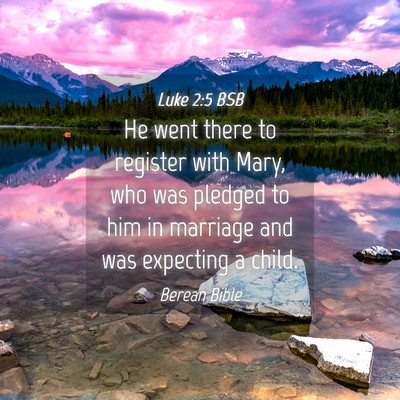 Picture 04 - Luke 2:5 BSB - He went there to register with Mary, who was - Bible Verse Picture