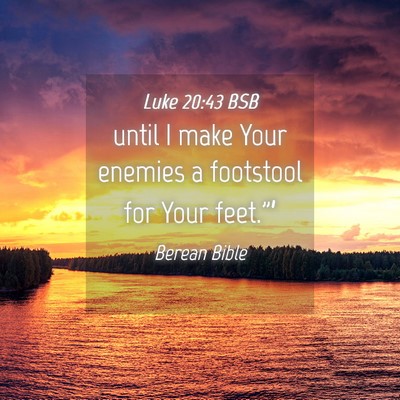 Picture 04 - Luke 20:43 BSB - until I make Your enemies a footstool for Your - Bible Verse Picture