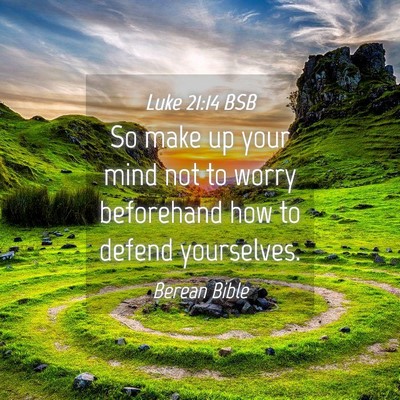 Picture 04 - Luke 21:14 BSB - So make up your mind not to worry beforehand how - Bible Verse Picture