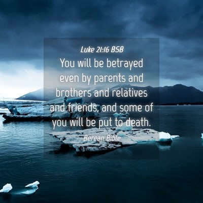 Picture 04 - Luke 21:16 BSB - You will be betrayed even by parents and brothers - Bible Verse Picture