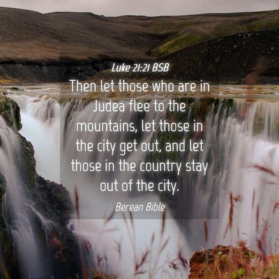 Picture 04 - Luke 21:21 BSB - Then let those who are in Judea flee to the - Bible Verse Picture