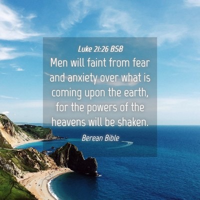 Picture 04 - Luke 21:26 BSB - Men will faint from fear and anxiety over what is - Bible Verse Picture
