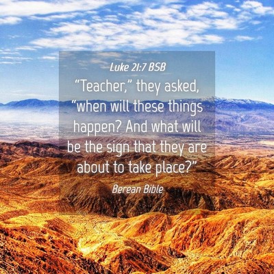 Picture 04 - Luke 21:7 BSB - “Teacher,” they asked, “when will these - Bible Verse Picture
