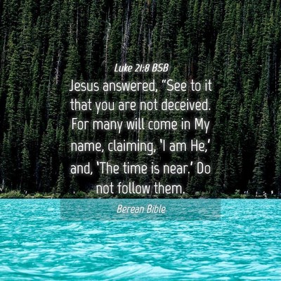 Picture 04 - Luke 21:8 BSB - Jesus answered, “See to it that you are not - Bible Verse Picture