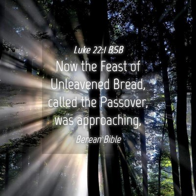 Picture 04 - Luke 22:1 BSB - Now the Feast of Unleavened Bread, called the - Bible Verse Picture