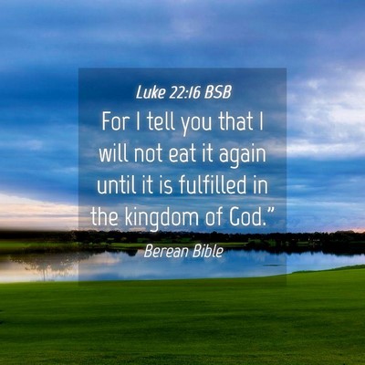 Picture 04 - Luke 22:16 BSB - For I tell you that I will not eat it again until - Bible Verse Picture