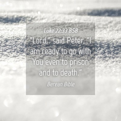Picture 04 - Luke 22:33 BSB - “Lord,” said Peter, “I am ready to go with - Bible Verse Picture