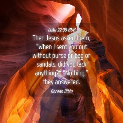 Picture 04 - Luke 22:35 BSB - Then Jesus asked them, “When I sent you out - Bible Verse Picture