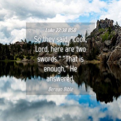 Picture 04 - Luke 22:38 BSB - So they said, “Look, Lord, here are two - Bible Verse Picture