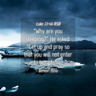 Picture 04 - Luke 22:46 BSB - “Why are you sleeping?” He asked. “Get up - Bible Verse Picture