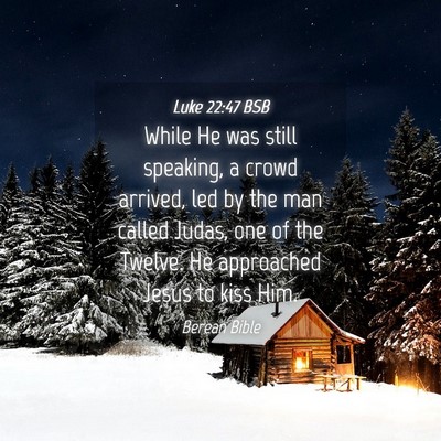 Picture 04 - Luke 22:47 BSB - While He was still speaking, a crowd arrived, led - Bible Verse Picture