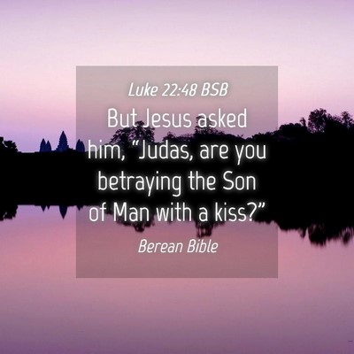 Picture 04 - Luke 22:48 BSB - But Jesus asked him, “Judas, are you betraying - Bible Verse Picture