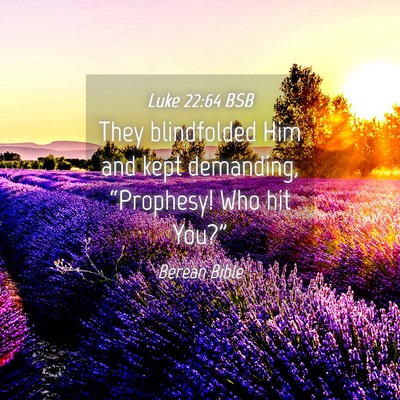 Picture 04 - Luke 22:64 BSB - They blindfolded Him and kept demanding, - Bible Verse Picture