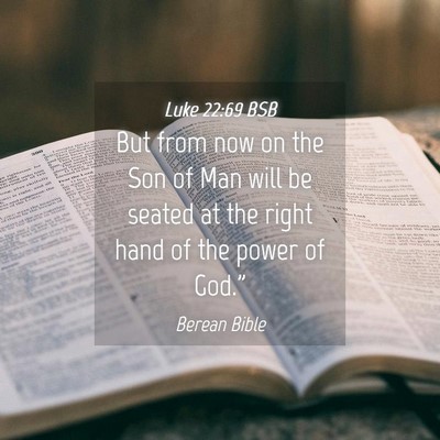 Picture 04 - Luke 22:69 BSB - But from now on the Son of Man will be seated at - Bible Verse Picture