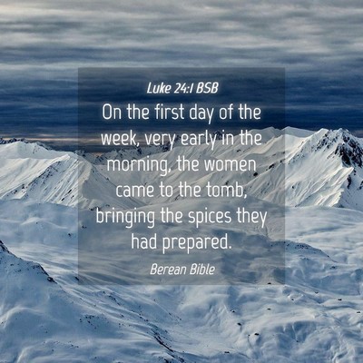 Picture 04 - Luke 24:1 BSB - On the first day of the week, very early in the - Bible Verse Picture