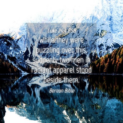 Picture 04 - Luke 24:4 BSB - While they were puzzling over this, suddenly two - Bible Verse Picture