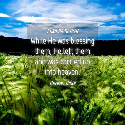 Picture 04 - Luke 24:51 BSB - While He was blessing them, He left them and was - Bible Verse Picture