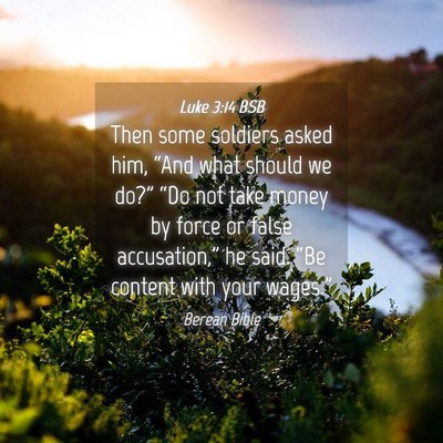 Picture 04 - Luke 3:14 BSB - Then some soldiers asked him, “And what should - Bible Verse Picture