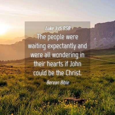 Picture 04 - Luke 3:15 BSB - The people were waiting expectantly and were all - Bible Verse Picture