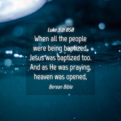 Picture 04 - Luke 3:21 BSB - When all the people were being baptized, Jesus - Bible Verse Picture