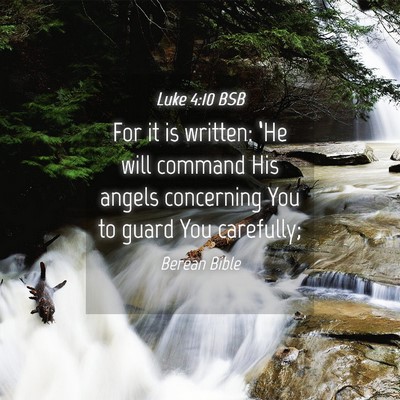 Picture 04 - Luke 4:10 BSB - For it is written: ‘He will command His angels - Bible Verse Picture