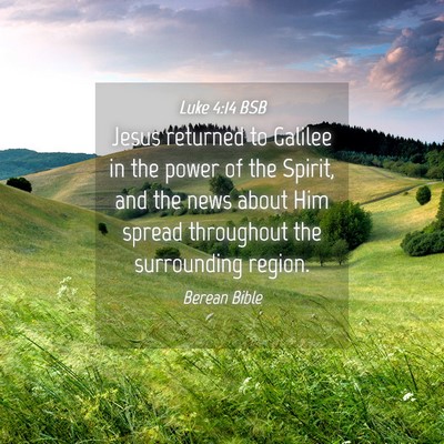 Picture 04 - Luke 4:14 BSB - Jesus returned to Galilee in the power of the - Bible Verse Picture