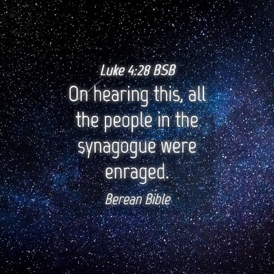 Picture 04 - Luke 4:28 BSB - On hearing this, all the people in the synagogue - Bible Verse Picture