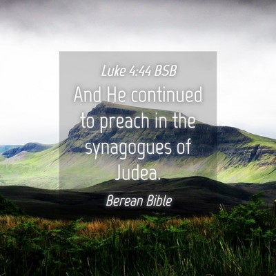 Picture 04 - Luke 4:44 BSB - And He continued to preach in the synagogues of - Bible Verse Picture