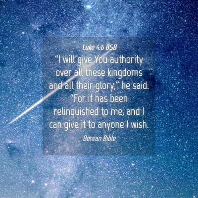 Picture 04 - Luke 4:6 BSB - “I will give You authority over all these - Bible Verse Picture
