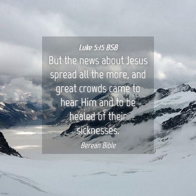 Picture 04 - Luke 5:15 BSB - But the news about Jesus spread all the more, and - Bible Verse Picture