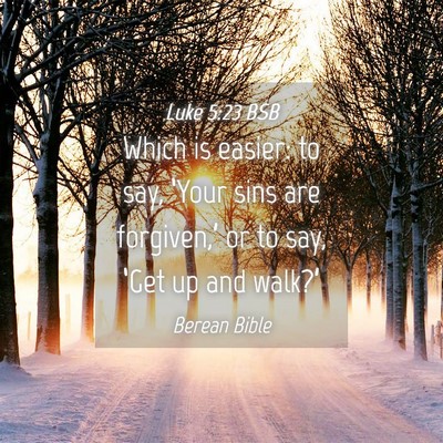 Picture 04 - Luke 5:23 BSB - Which is easier: to say, ‘Your sins are - Bible Verse Picture