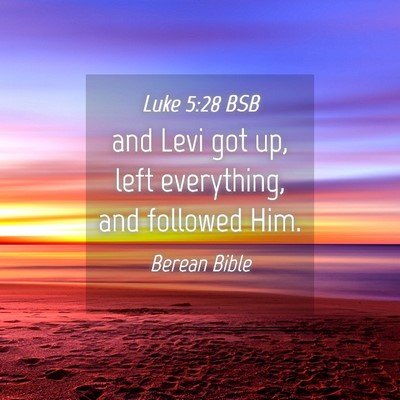 Picture 04 - Luke 5:28 BSB - and Levi got up, left everything, and followed - Bible Verse Picture