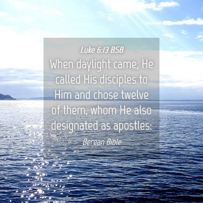 Picture 04 - Luke 6:13 BSB - When daylight came, He called His disciples to - Bible Verse Picture