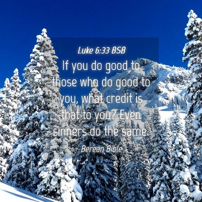 Picture 04 - Luke 6:33 BSB - If you do good to those who do good to you, what - Bible Verse Picture